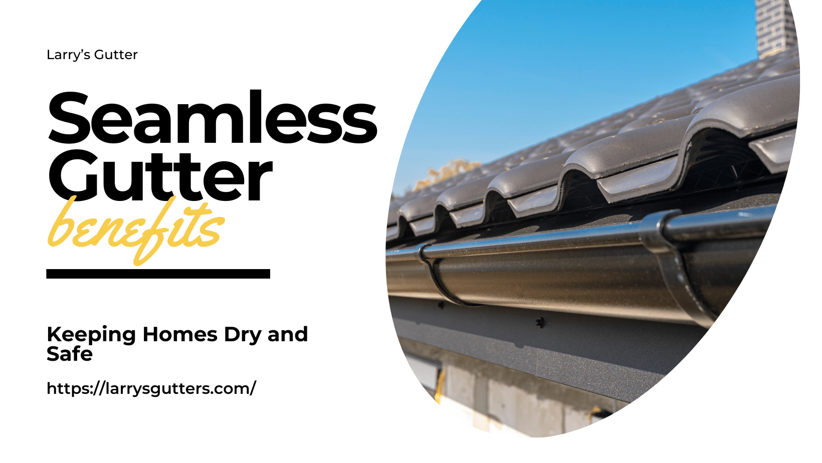 Graphic reading Seamless Gutter Benefits beside a photo of a dark gutter on a tile roof